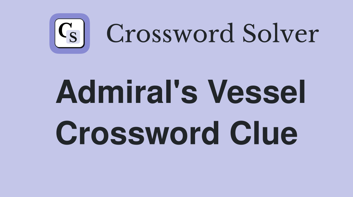 Admiral s vessel Crossword Clue Answers Crossword Solver